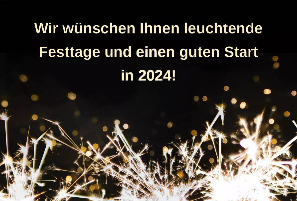 Wir wünschen Ihnen leuchtende Festtage und einen guten Start in 2024!